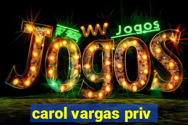 carol vargas priv